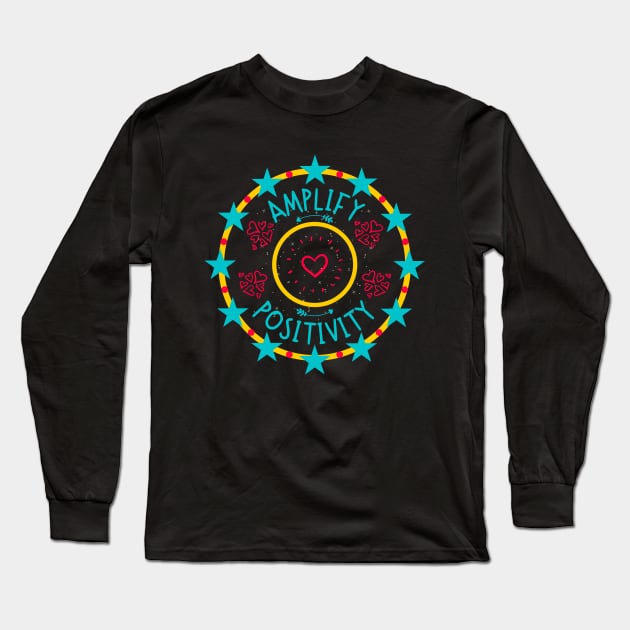 Amplify Positivity Long Sleeve T-Shirt by The Sober Art